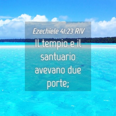 Picture 04 - Ezechiele 41:23 RIV - Il tempio e il santuario avevano due - Bible Verse Picture
