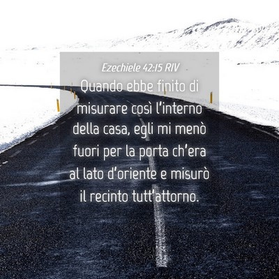 Picture 04 - Ezechiele 42:15 RIV - Quando ebbe finito di misurare così l’interno - Bible Verse Picture