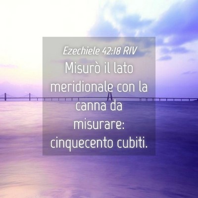Picture 04 - Ezechiele 42:18 RIV - Misurò il lato meridionale con la canna da - Bible Verse Picture