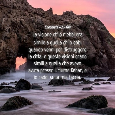 Picture 04 - Ezechiele 43:3 RIV - La visione ch’io n’ebbi era simile a quella - Bible Verse Picture