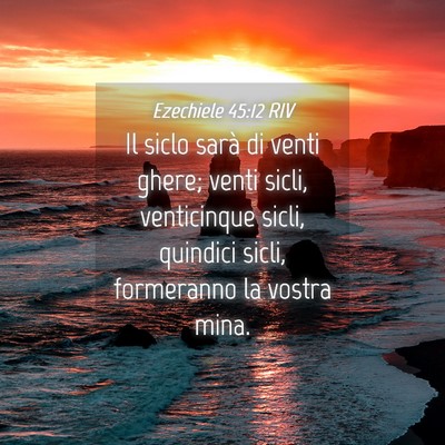 Picture 04 - Ezechiele 45:12 RIV - Il siclo sarà di venti ghere; venti sicli, - Bible Verse Picture