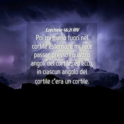 Picture 04 - Ezechiele 46:21 RIV - Poi mi menò fuori nel cortile esterno, e mi fece - Bible Verse Picture