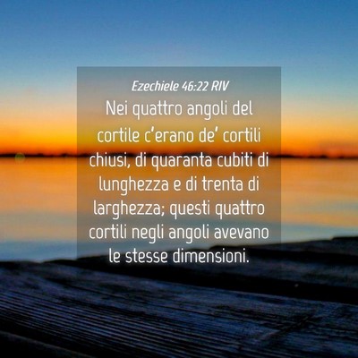 Picture 04 - Ezechiele 46:22 RIV - Nei quattro angoli del cortile c’erano de’ - Bible Verse Picture