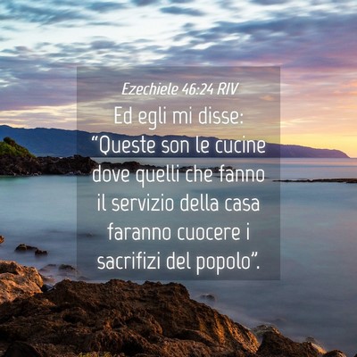 Picture 04 - Ezechiele 46:24 RIV - Ed egli mi disse: “Queste son le cucine dove - Bible Verse Picture