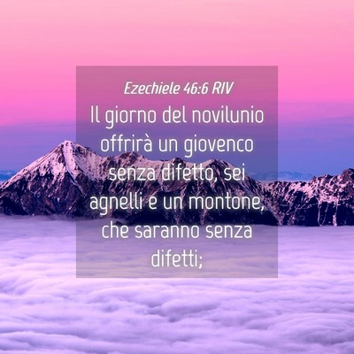 Picture 04 - Ezechiele 46:6 RIV - Il giorno del novilunio offrirà un giovenco - Bible Verse Picture