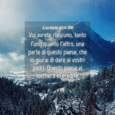 Picture 04 - Ezechiele 47:14 RIV - Voi avrete ciascuno, tanto l’uno quanto - Bible Verse Picture