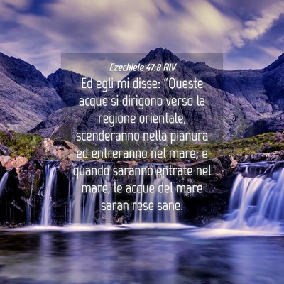 Picture 04 - Ezechiele 47:8 RIV - Ed egli mi disse: “Queste acque si dirigono - Bible Verse Picture