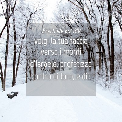Picture 04 - Ezechiele 6:2 RIV - volgi la tua faccia verso i monti d’Israele, - Bible Verse Picture
