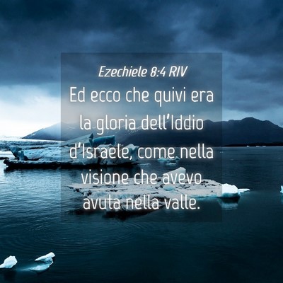 Picture 04 - Ezechiele 8:4 RIV - Ed ecco che quivi era la gloria dell’Iddio - Bible Verse Picture