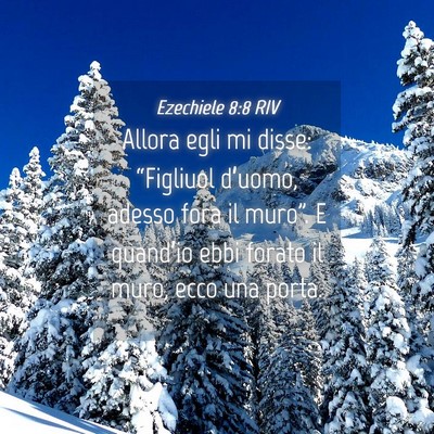 Picture 04 - Ezechiele 8:8 RIV - Allora egli mi disse: “Figliuol d’uomo, - Bible Verse Picture