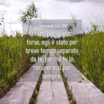 Picture 04 - Filemone 1:15 RIV - Infatti, per questo, forse, egli è stato per - Bible Verse Picture