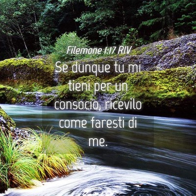 Picture 04 - Filemone 1:17 RIV - Se dunque tu mi tieni per un consocio, ricevilo - Bible Verse Picture