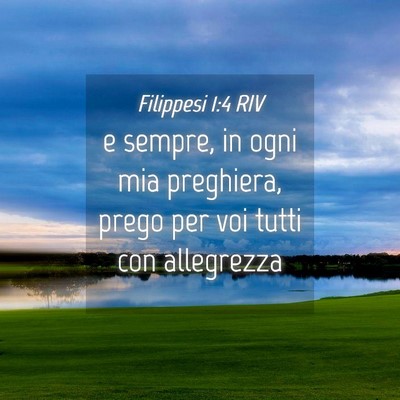 Picture 04 - Filippesi 1:4 RIV - e sempre, in ogni mia preghiera, prego per voi - Bible Verse Picture