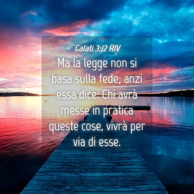 Picture 04 - Galati 3:12 RIV - Ma la legge non si basa sulla fede; anzi essa - Bible Verse Picture