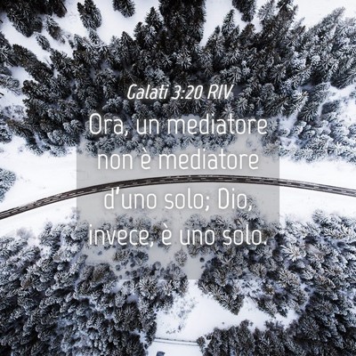 Picture 04 - Galati 3:20 RIV - Ora, un mediatore non è mediatore d’uno solo; - Bible Verse Picture