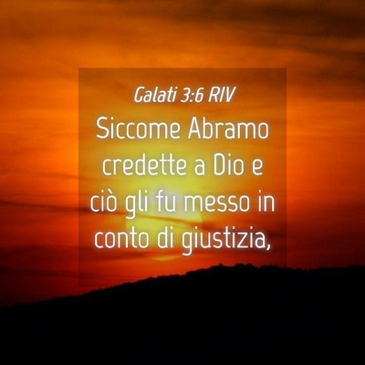Picture 04 - Galati 3:6 RIV - Siccome Abramo credette a Dio e ciò gli fu messo - Bible Verse Picture