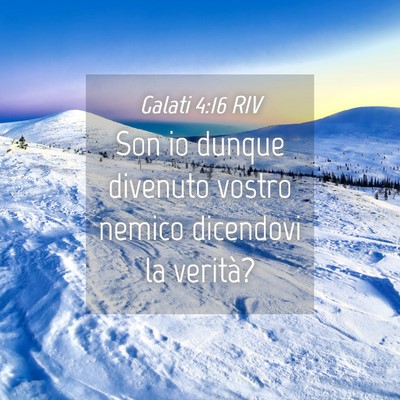 Picture 04 - Galati 4:16 RIV - Son io dunque divenuto vostro nemico dicendovi la - Bible Verse Picture