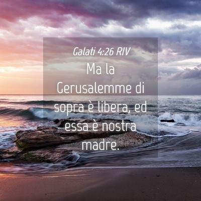 Picture 04 - Galati 4:26 RIV - Ma la Gerusalemme di sopra è libera, ed essa è - Bible Verse Picture