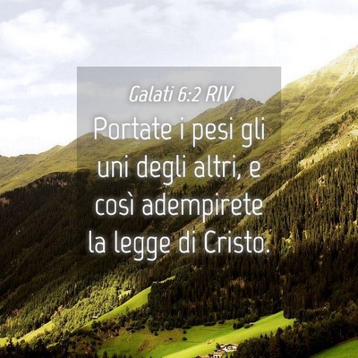 Picture 04 - Galati 6:2 RIV - Portate i pesi gli uni degli altri, e così - Bible Verse Picture