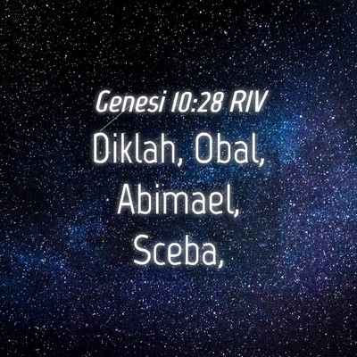 Picture 04 - Genesi 10:28 RIV - Diklah, Obal, Abimael, - Bible Verse Picture