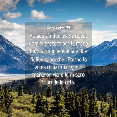 Picture 04 - Genesi 19:16 RIV - Ma egli s’indugiava; e quegli uomini presero - Bible Verse Picture