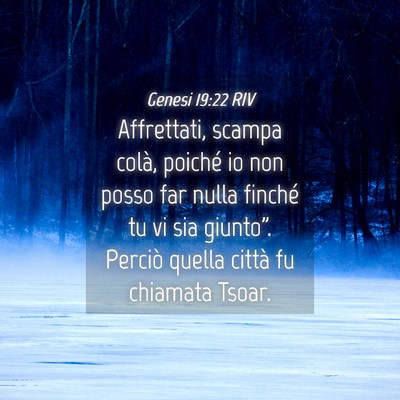Picture 04 - Genesi 19:22 RIV - Affrettati, scampa colà, poiché io non posso - Bible Verse Picture