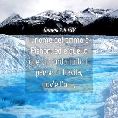 Picture 04 - Genesi 2:11 RIV - Il nome del primo è Pishon, ed è quello che - Bible Verse Picture