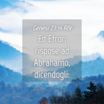 Picture 04 - Genesi 23:14 RIV - Ed Efron rispose ad Abrahamo, - Bible Verse Picture