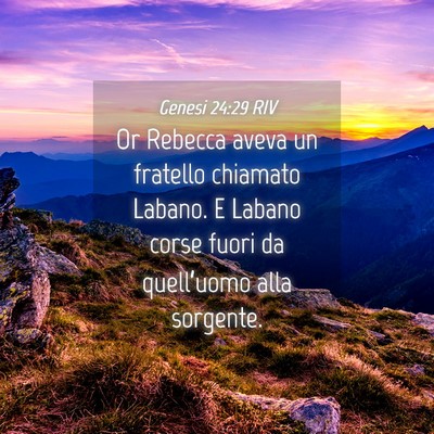 Picture 04 - Genesi 24:29 RIV - Or Rebecca aveva un fratello chiamato Labano. E - Bible Verse Picture