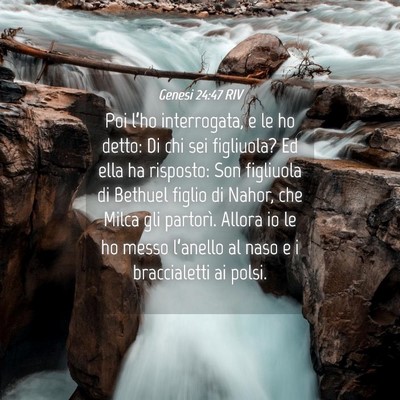 Picture 04 - Genesi 24:47 RIV - Poi l’ho interrogata, e le ho detto: Di chi sei - Bible Verse Picture