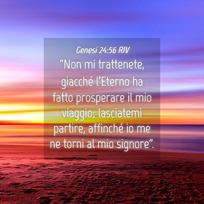 Picture 04 - Genesi 24:56 RIV - “Non mi trattenete, giacché l’Eterno ha - Bible Verse Picture