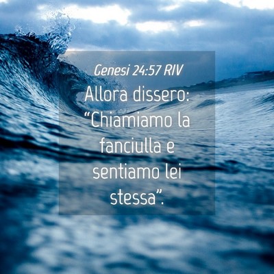 Picture 04 - Genesi 24:57 RIV - Allora dissero: “Chiamiamo la fanciulla e - Bible Verse Picture