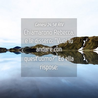 Picture 04 - Genesi 24:58 RIV - Chiamarono Rebecca, e le dissero: “Vuoi tu - Bible Verse Picture