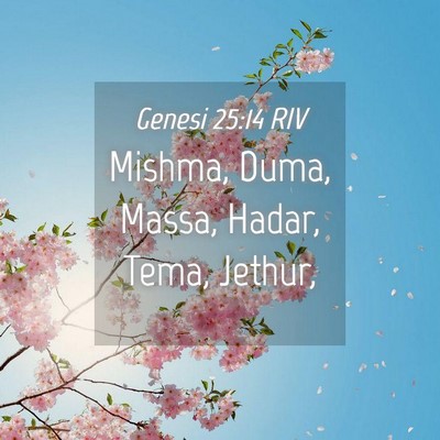 Picture 04 - Genesi 25:14 RIV - Mishma, Duma, Massa, Hadar, Tema, - Bible Verse Picture