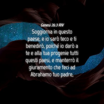 Picture 04 - Genesi 26:3 RIV - Soggiorna in questo paese, e io sarò teco e ti - Bible Verse Picture
