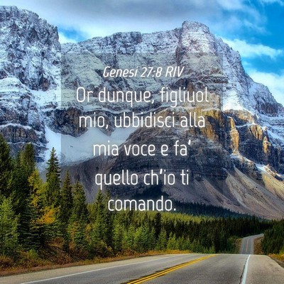 Picture 04 - Genesi 27:8 RIV - Or dunque, figliuol mio, ubbidisci alla mia voce - Bible Verse Picture