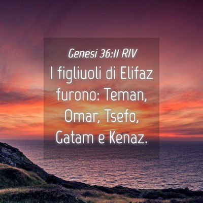 Picture 04 - Genesi 36:11 RIV - I figliuoli di Elifaz furono: Teman, Omar, Tsefo, - Bible Verse Picture