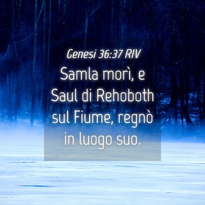 Picture 04 - Genesi 36:37 RIV - Samla morì, e Saul di Rehoboth sul Fiume, regnò - Bible Verse Picture