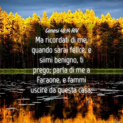 Picture 04 - Genesi 40:14 RIV - Ma ricordati di me, quando sarai felice, e siimi - Bible Verse Picture