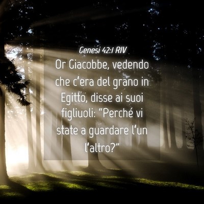 Picture 04 - Genesi 42:1 RIV - Or Giacobbe, vedendo che c’era del grano in - Bible Verse Picture