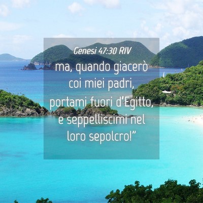 Picture 04 - Genesi 47:30 RIV - ma, quando giacerò coi miei padri, portami fuori - Bible Verse Picture