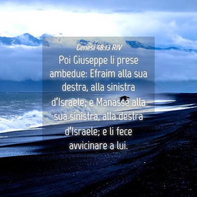 Picture 04 - Genesi 48:13 RIV - Poi Giuseppe li prese ambedue: Efraim alla sua - Bible Verse Picture