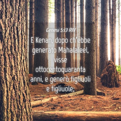 Picture 04 - Genesi 5:13 RIV - E Kenan, dopo ch’ebbe generato Mahalaleel, - Bible Verse Picture