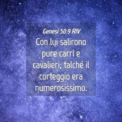 Picture 04 - Genesi 50:9 RIV - Con lui salirono pure carri e cavalieri; talché - Bible Verse Picture