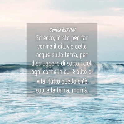 Picture 04 - Genesi 6:17 RIV - Ed ecco, io sto per far venire il diluvio delle - Bible Verse Picture