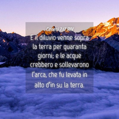 Picture 04 - Genesi 7:17 RIV - E il diluvio venne sopra la terra per quaranta - Bible Verse Picture
