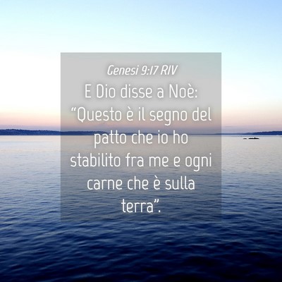 Picture 04 - Genesi 9:17 RIV - E Dio disse a Noè: “Questo è il segno del - Bible Verse Picture