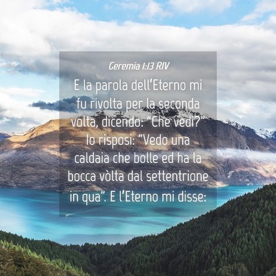 Picture 04 - Geremia 1:13 RIV - E la parola dell’Eterno mi fu rivolta per la - Bible Verse Picture