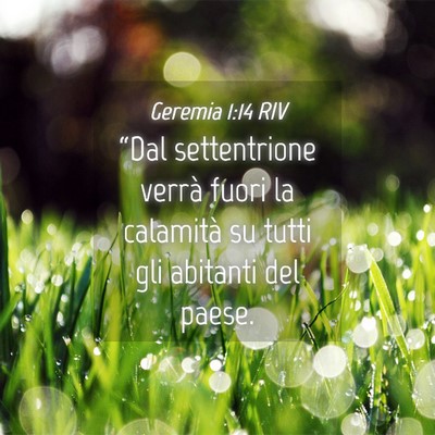 Picture 04 - Geremia 1:14 RIV - “Dal settentrione verrà fuori la calamità su - Bible Verse Picture