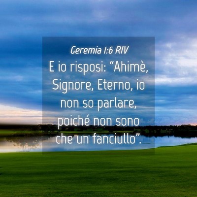 Picture 04 - Geremia 1:6 RIV - E io risposi: “Ahimè, Signore, Eterno, io non - Bible Verse Picture